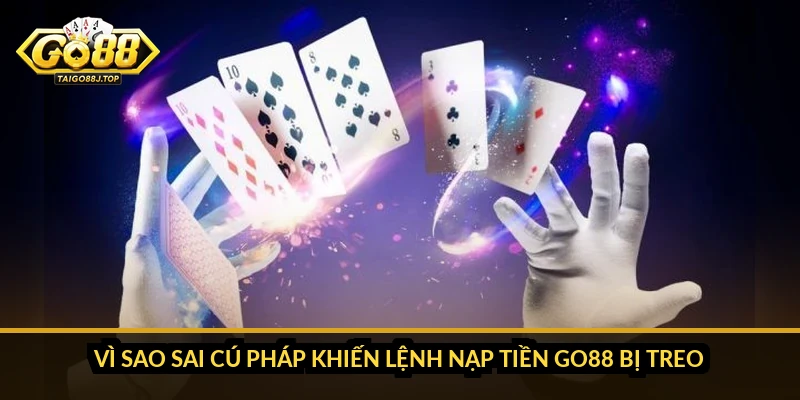 Nạp Tiền Go88: Cú Pháp Chuẩn Để Tiền Vào Tài Khoản Ngay Lần Đầu Vì Sao Sai Cú Pháp Khiến Lệnh Nạp Tiền Go88 Bị Treo