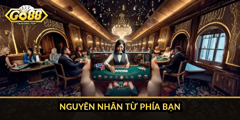 Xử lý khi Go88 bị chặn: các cách truy cập lại an toàn Nguyên nhân từ phía bạn