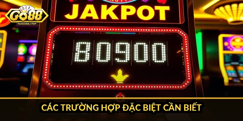 Các trường hợp đặc biệt cần biết