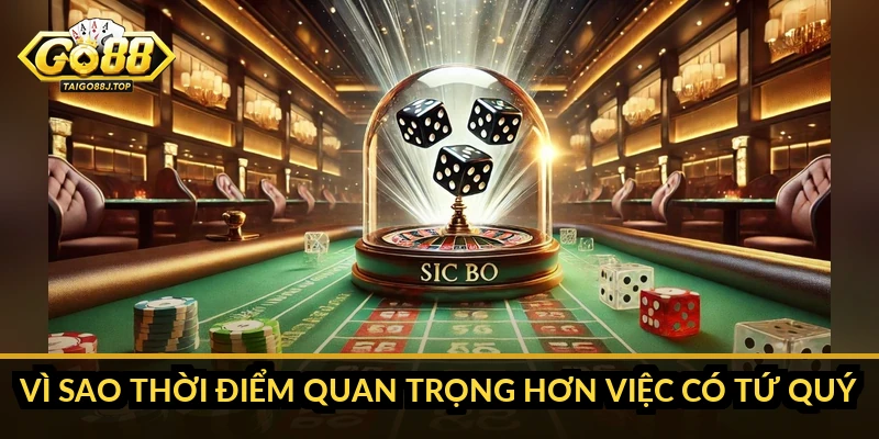 Vì sao thời điểm quan trọng hơn việc có tứ quý