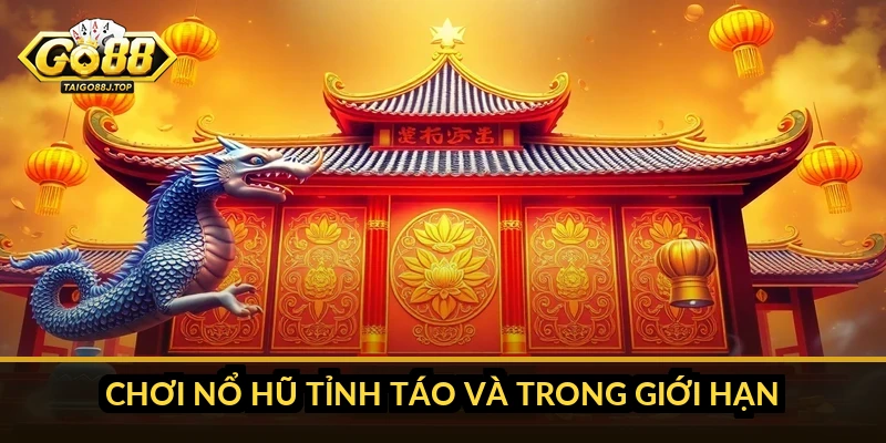 Chơi nổ hũ tỉnh táo và trong giới hạn